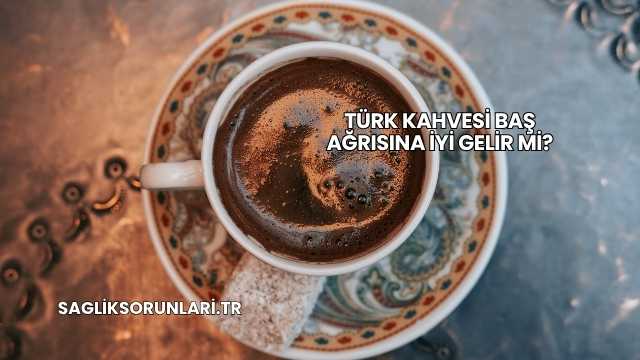 Türk Kahvesi Baş Ağrısına İyi Gelir mi?
