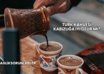 Türk Kahvesi Kabızlığa İyi Gelir mi?