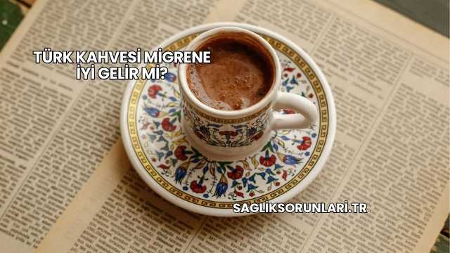 Türk Kahvesi Migrene İyi Gelir mi?