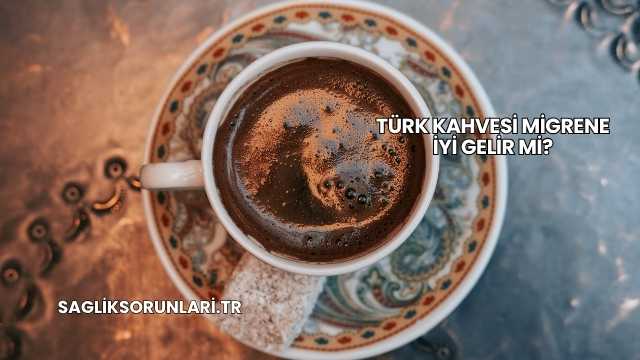 Türk Kahvesi Migrene İyi Gelir mi?