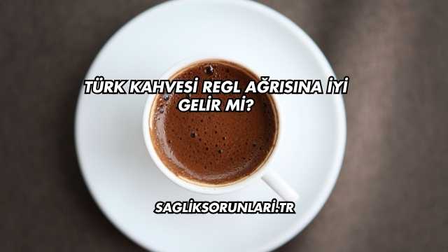 Türk Kahvesi Regl Ağrısına İyi Gelir mi?