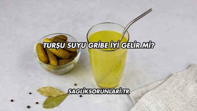 Turşu Suyu Gribe İyi Gelir mi?