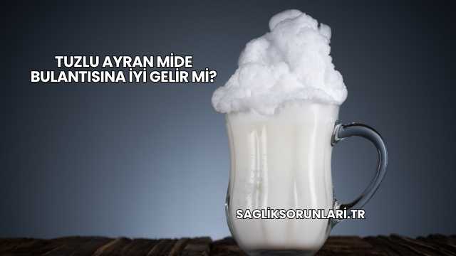 Tuzlu Ayran Mide Bulantısına İyi Gelir mi?