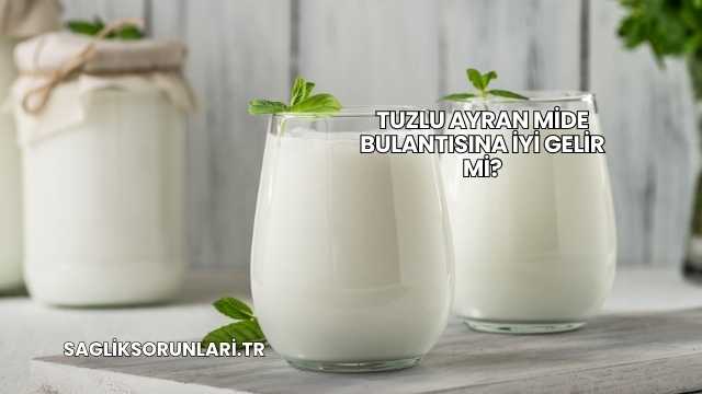 Tuzlu Ayran Mide Bulantısına İyi Gelir mi?