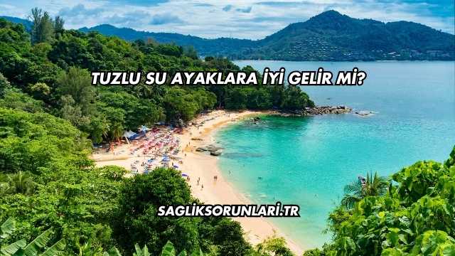 Tuzlu Su Ayaklara İyi Gelir mi?