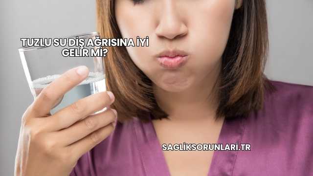 Tuzlu Su Diş Ağrısına İyi Gelir mi?
