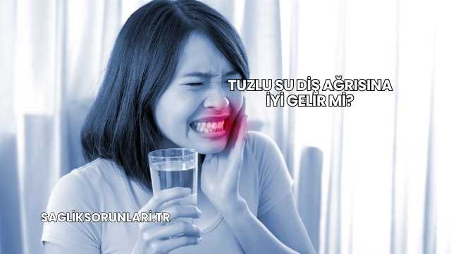 Tuzlu Su Diş Ağrısına İyi Gelir mi?