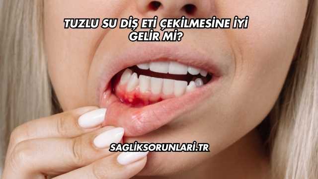 Tuzlu Su Diş Eti Çekilmesine İyi Gelir mi?