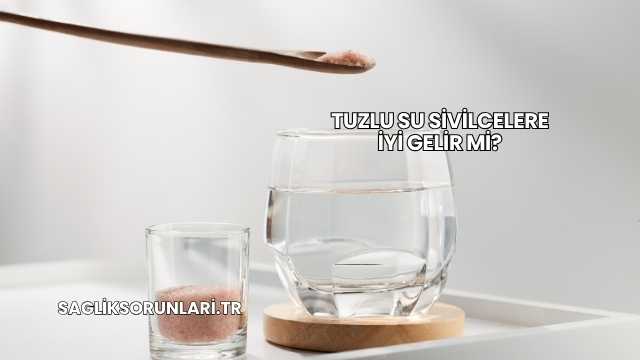 Tuzlu Su Sivilcelere İyi Gelir mi?