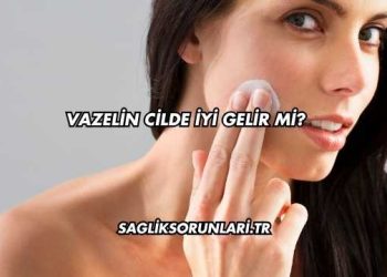 Vazelin Cilde İyi Gelir mi?