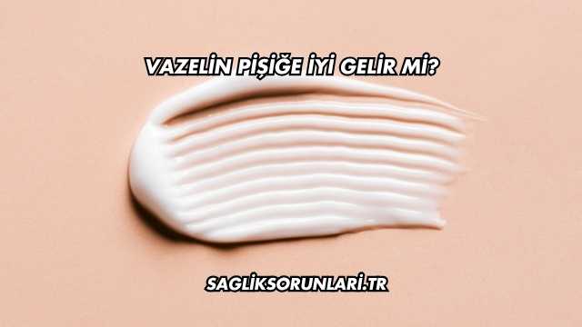 Vazelin Pişiğe İyi Gelir mi?