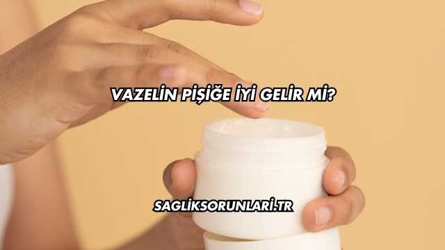 Vazelin Pişiğe İyi Gelir mi?
