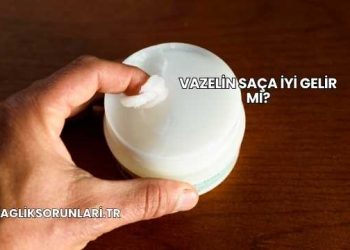 Vazelin Saça İyi Gelir mi?