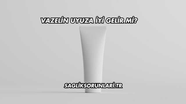 Vazelin Uyuza İyi Gelir mi?