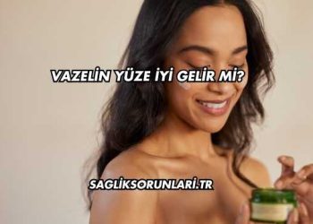 Vazelin Yüze İyi Gelir mi?