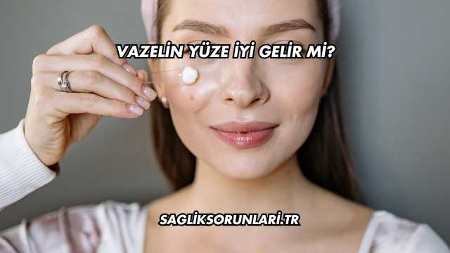Vazelin Yüze İyi Gelir mi?