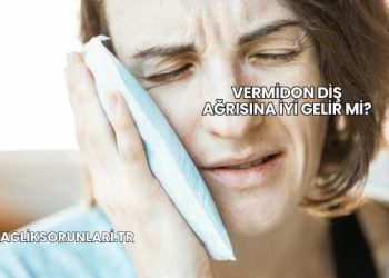 Vermidon Diş Ağrısına İyi Gelir mi?