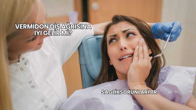 Vermidon Diş Ağrısına İyi Gelir mi?