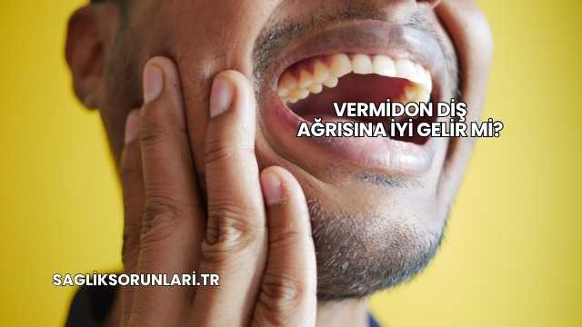 Vermidon Diş Ağrısına İyi Gelir mi?