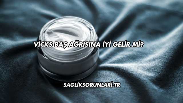 Vicks Baş Ağrısına İyi Gelir mi?