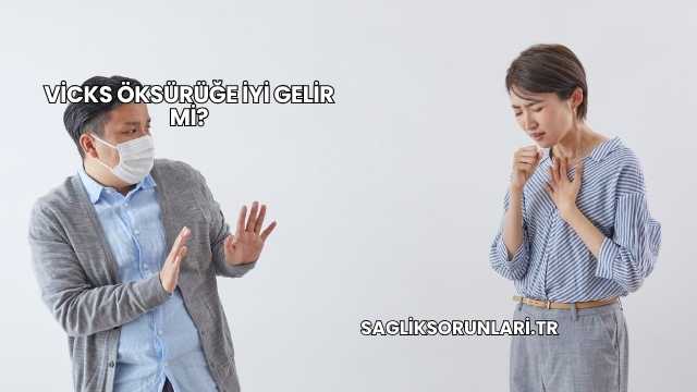 Vicks Öksürüğe İyi Gelir mi?