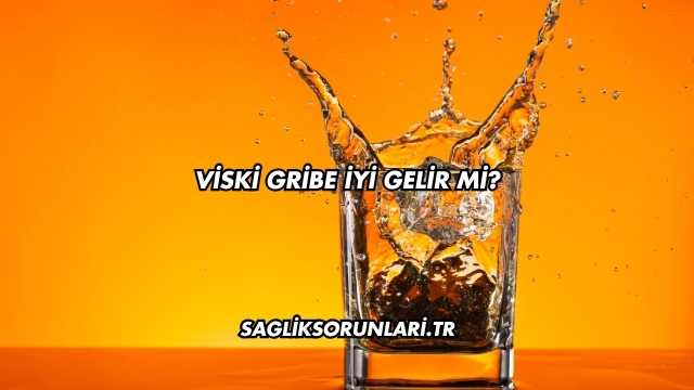 Viski Gribe İyi Gelir mi?