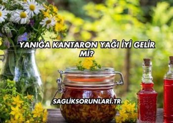 Yanığa Kantaron Yağı İyi Gelir mi?