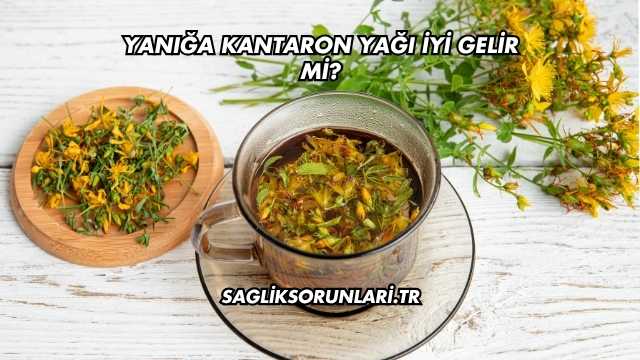Yanığa Kantaron Yağı İyi Gelir mi?