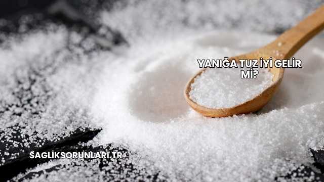 Yanığa Tuz İyi Gelir mi?