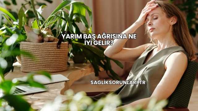 Yarım Baş Ağrısına Ne İyi Gelir?