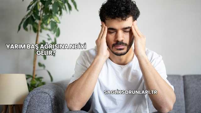 Yarım Baş Ağrısına Ne İyi Gelir?