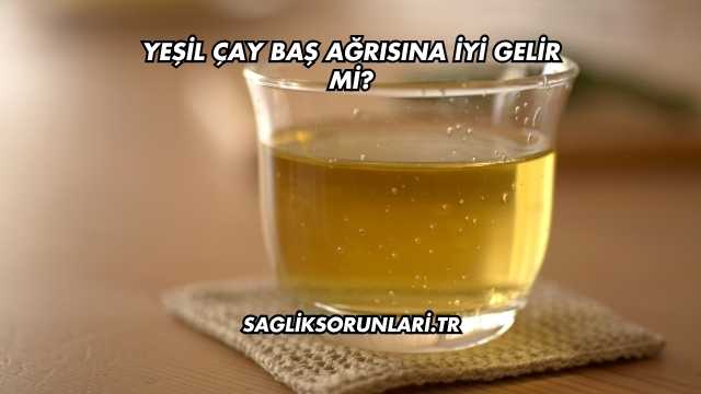 Yeşil Çay Baş Ağrısına İyi Gelir mi?