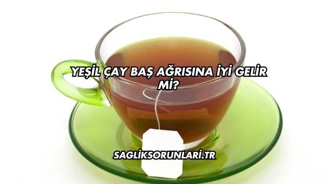Yeşil Çay Baş Ağrısına İyi Gelir mi?