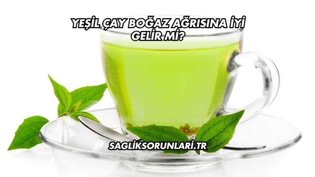 Yeşil Çay Boğaz Ağrısına İyi Gelir mi?