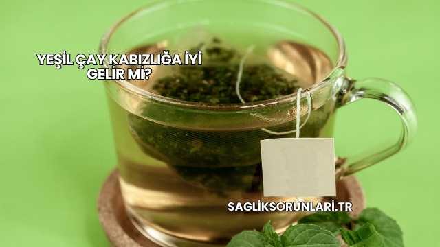 Yeşil Çay Kabızlığa İyi Gelir mi?