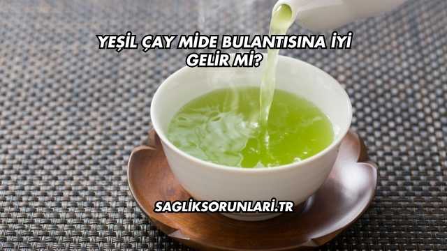 Yeşil Çay Mide Bulantısına İyi Gelir mi?
