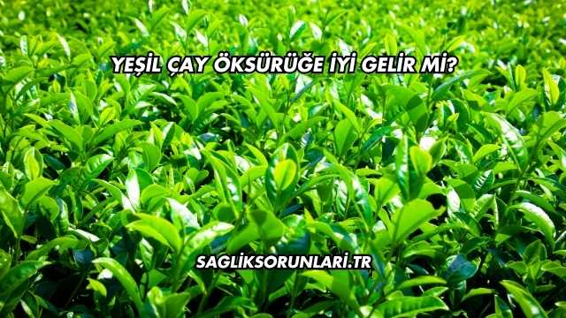 Yeşil Çay Öksürüğe İyi Gelir mi?