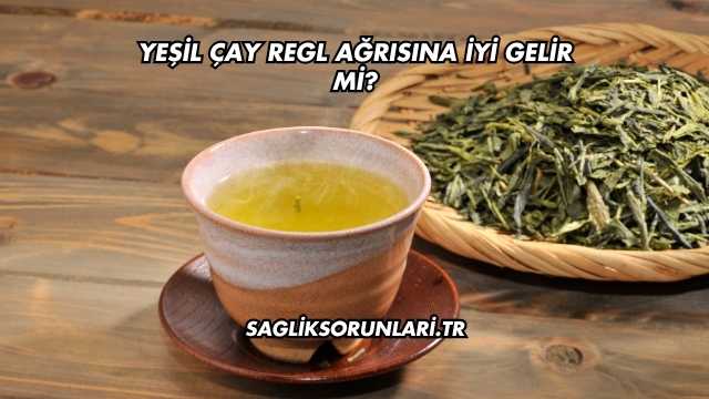 Yeşil Çay Regl Ağrısına İyi Gelir mi?