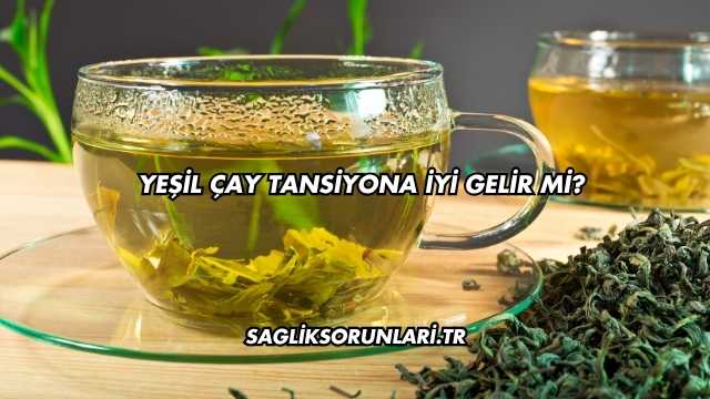 Yeşil Çay Tansiyona İyi Gelir mi?