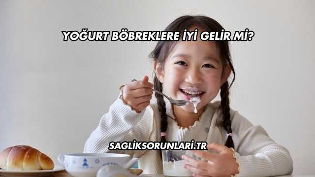 Yoğurt Böbreklere İyi Gelir mi?