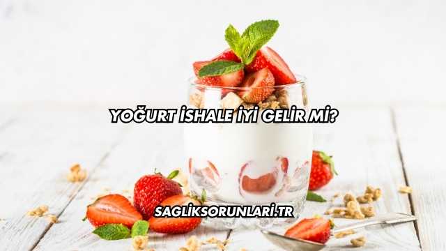 Yoğurt İshale İyi Gelir mi?