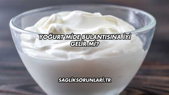 Yoğurt Mide Bulantısına İyi Gelir mi?
