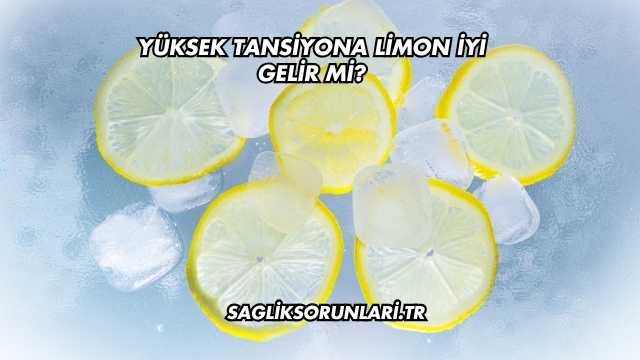 Yüksek Tansiyona Limon İyi Gelir mi?