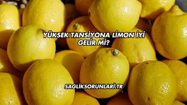 Yüksek Tansiyona Limon İyi Gelir mi?