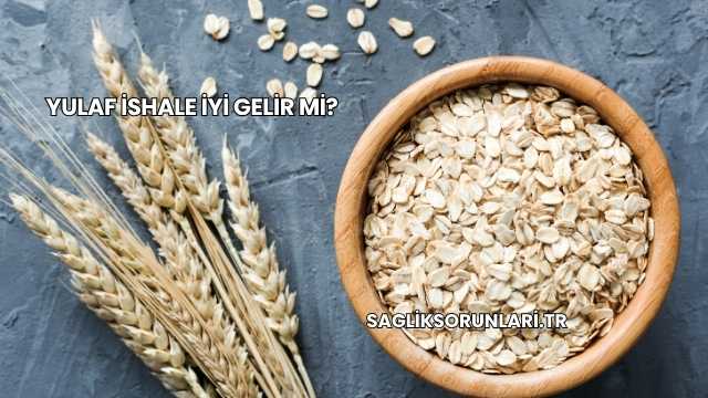 Yulaf İshale İyi Gelir mi?