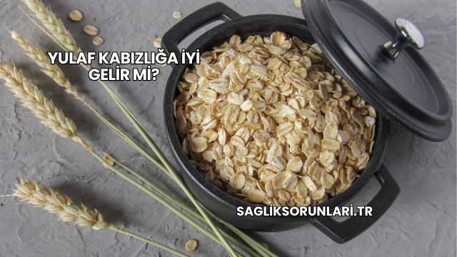 Yulaf Kabızlığa İyi Gelir mi?