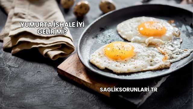 Yumurta İshale İyi Gelir mi?