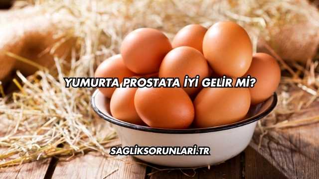 Yumurta Prostata İyi Gelir mi?