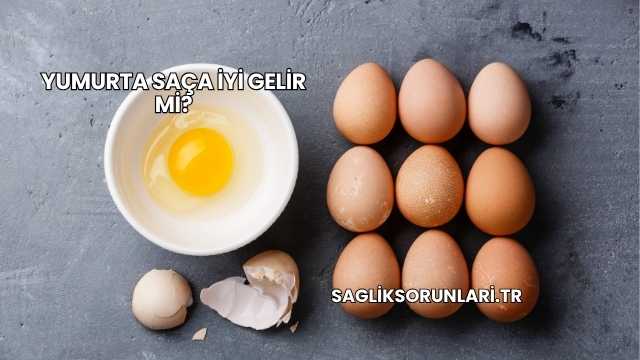 Yumurta Saça İyi Gelir mi?