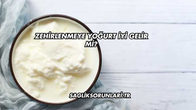 Zehirlenmeye Yoğurt İyi Gelir mi?